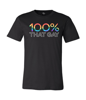 100% That Gay Unisex Tee