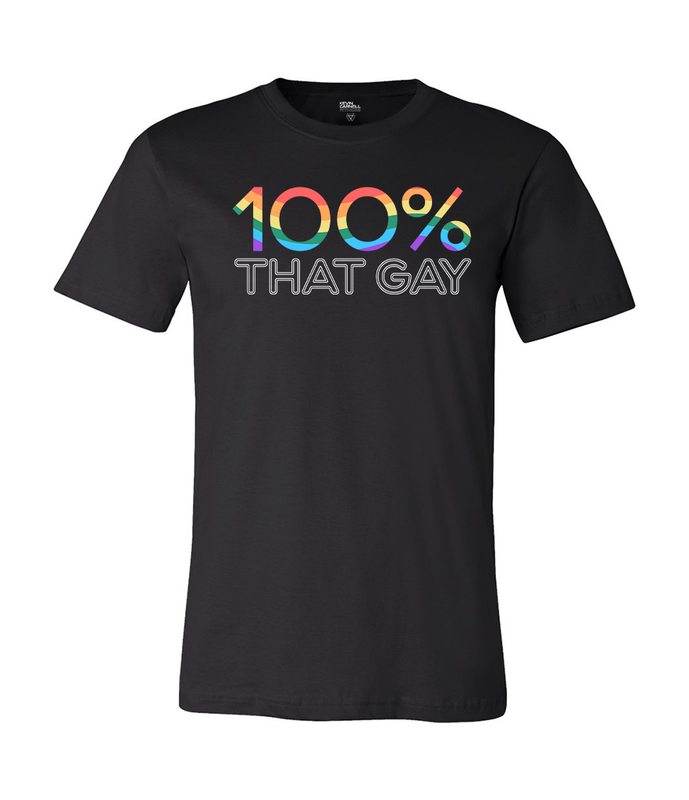 100% That Gay Unisex Tee